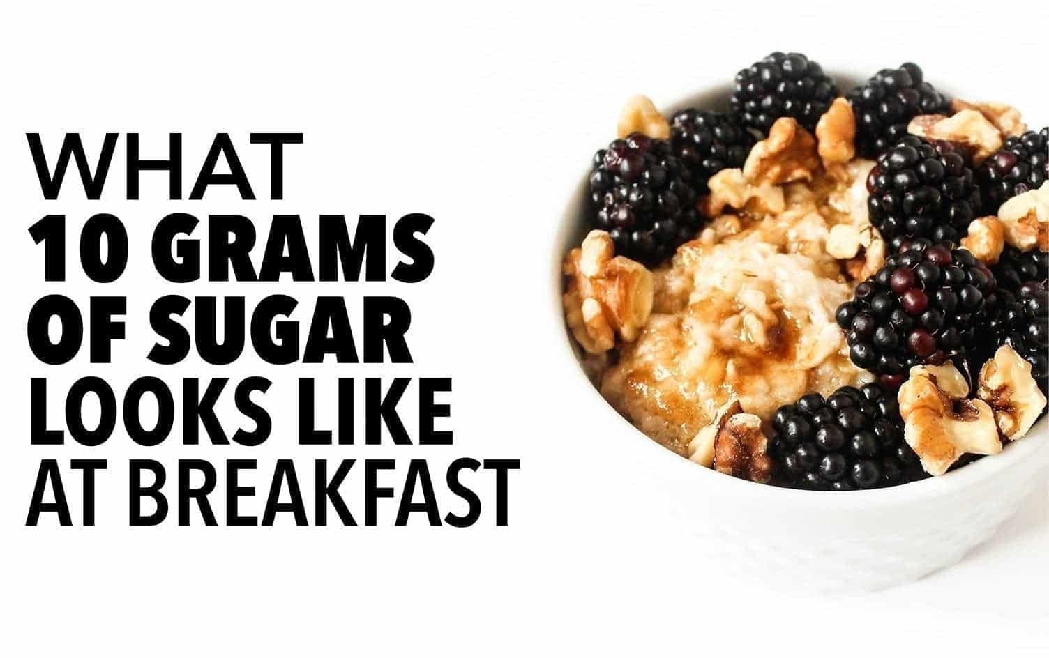 A bowl of oatmeal topped with blackberries and chopped walnuts next to the text "What 10 grams of sugar looks like at breakfast" in bold black capital letters on a white background. MyFitnessPal Blog
