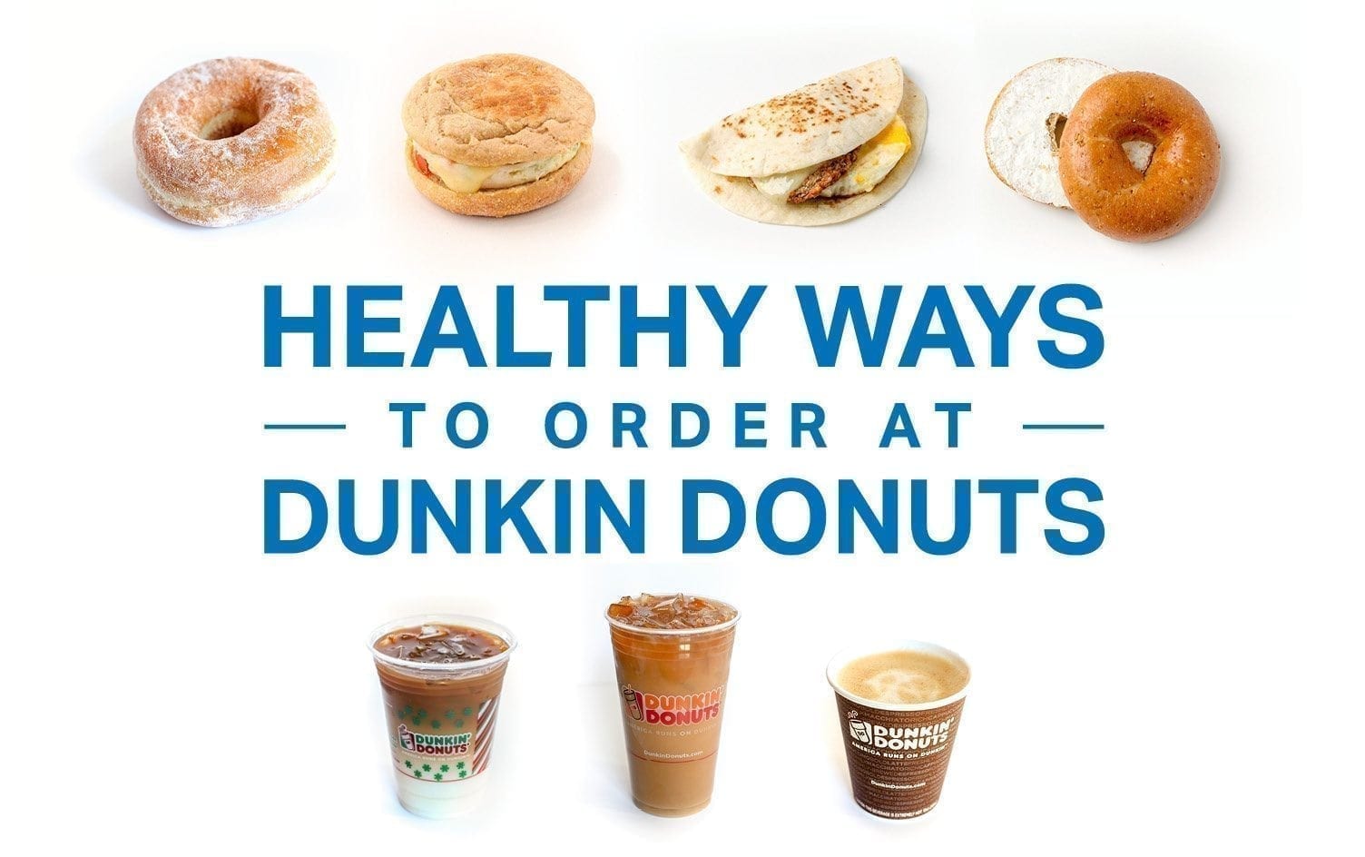 A graphic titled "Healthy Ways to Order at Dunkin' Donuts" shows images of a powdered donut, an egg sandwich, a breakfast wrap, a multigrain bagel, iced coffee, iced latte, and hot coffee. MyFitnessPal Blog
