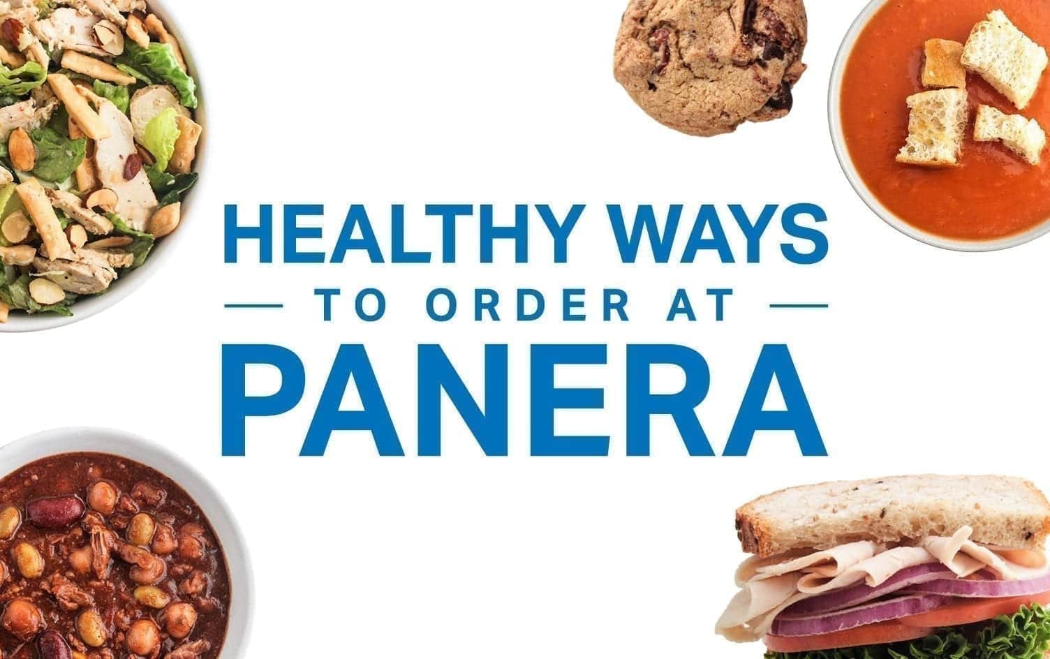 An image with the text "Healthy Ways to Order at Panera" in the center. Surrounding the text are images of various food items: a chicken salad, a cookie, a bowl of tomato soup with croutons, a sandwich with turkey and cheese, and a bowl of bean chili. MyFitnessPal Blog